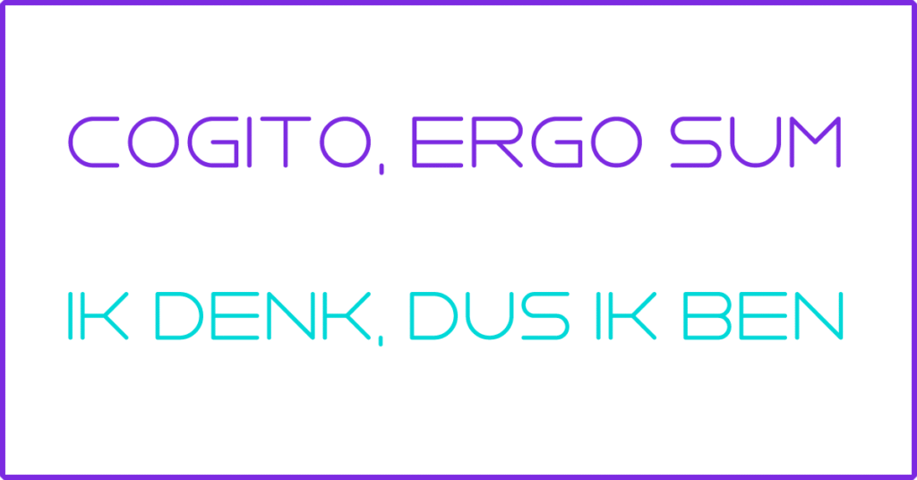 "Cogito Ergo Sum" betekent 'Ik denk dus ik ben" en is een filosofische stelling van René Descartes